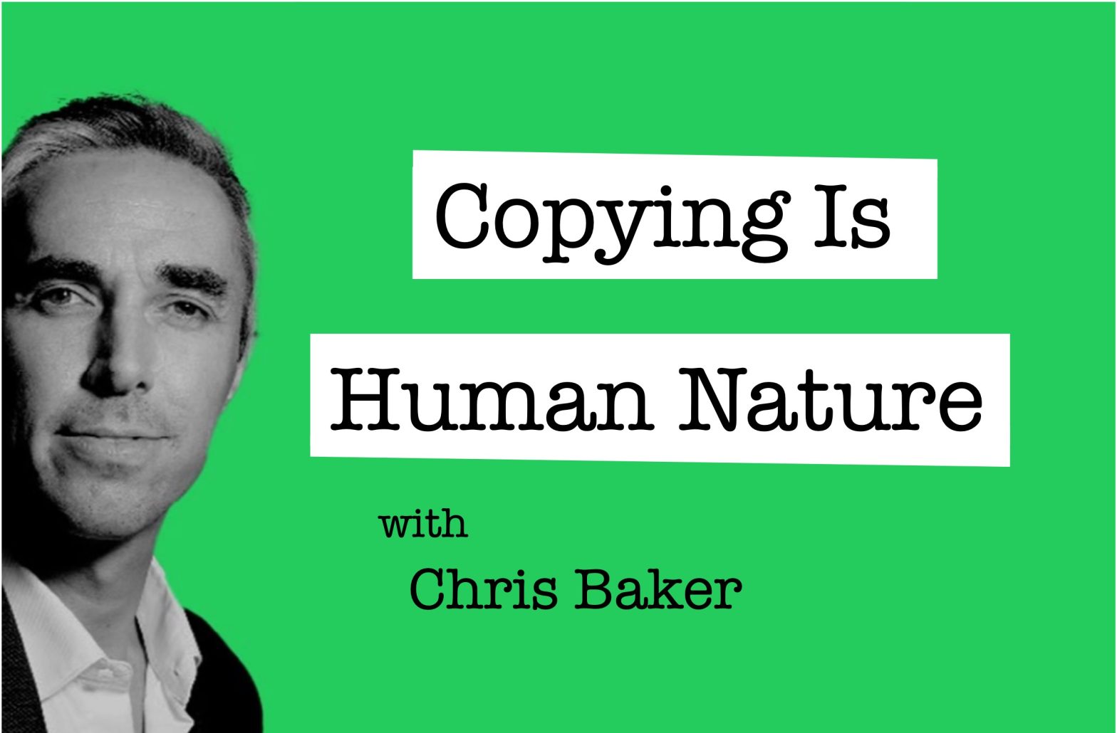 Chris Baker, Copying Is Human Nature campaign
