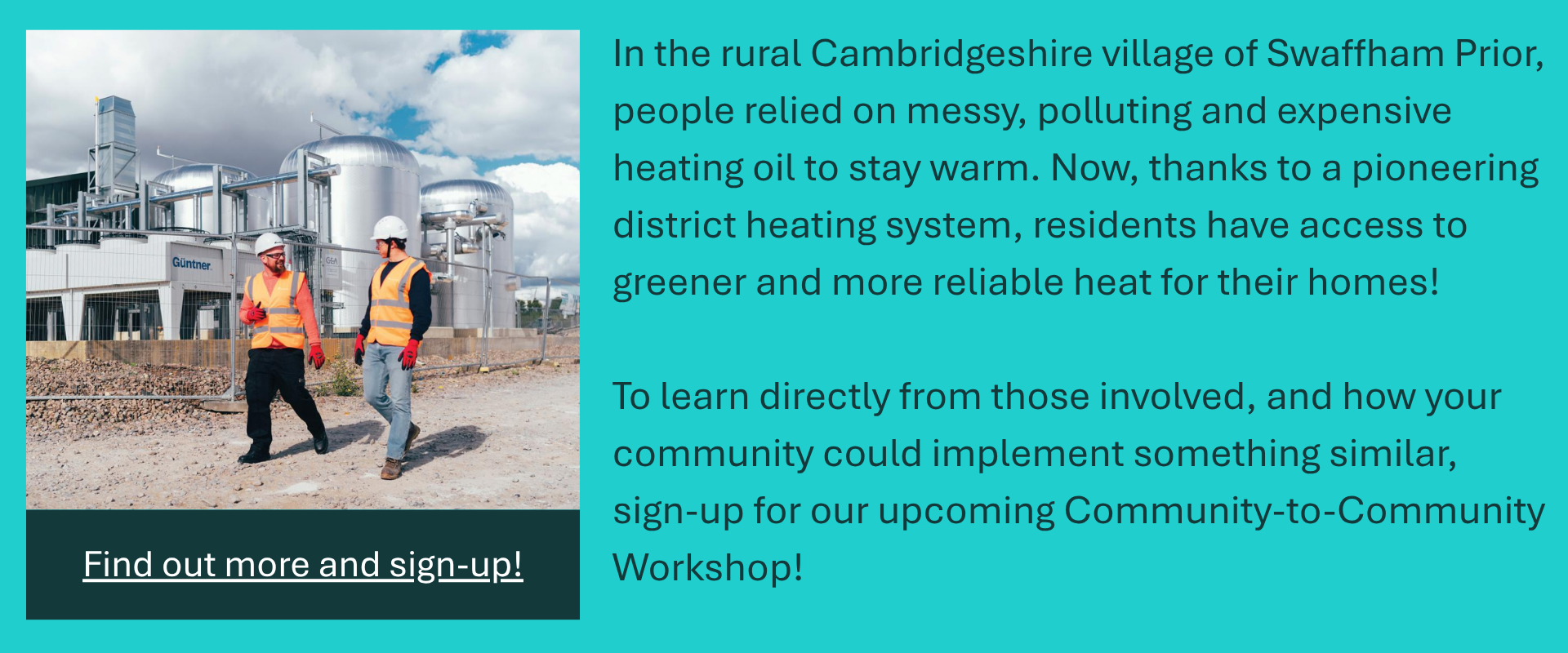 Promotional banner for Community-to-Community Workshop. Text reads: "In the rural Cambridgeshire village of Swaffham Prior, people relied on messy, polluting and expensive heating oil to stay warm. Now, thanks to a pioneering district heating system, residents have access to greener and more reliable heat for their homes!

To learn directly from those involved, and how your community could implement something similar, sign-up for our upcoming Community-to-Community Workshop! Find out more and sign up!"